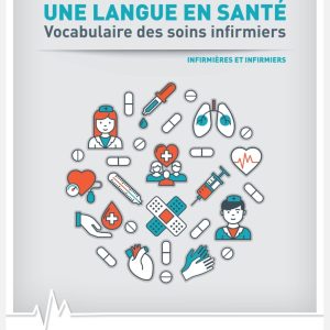 UNE LANGUE EN SANTÉ Vocabulaire des soins infirmiers
